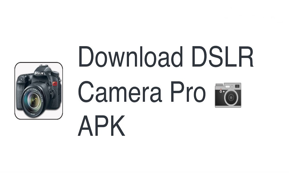 DSLR Camera Pro APK Free Download DSLR Camera Pro APK Free Download